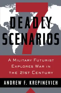 Andrew F. Krepinevich, "7 Deadly Scenarios: A Military Futurist Explores War in the 21st Century"