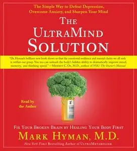 «The UltraMind Solution: Fix Your Broken Brain by Healing Your Body First» by Dr. Mark Hyman