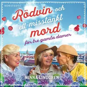 «Rödvin och ett misstänkt mord för tre gamla damer» by Minna Lindgren
