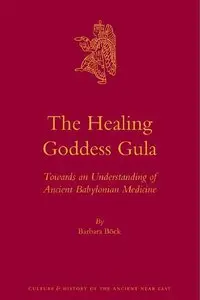 The Healing Goddess Gula: Towards an Understanding of Ancient Babylonian Medicine (repost)