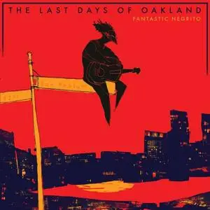 Fantastic Negrito - The Last Days of Oakland (2017) [Official Digital Download 24/88]