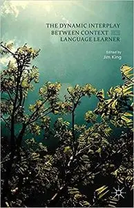 The Dynamic Interplay between Context and the Language Learner The Dynamic Interplay between Context and the Language Learner