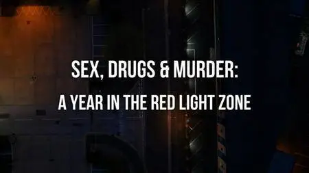 BBC - Sex Drugs and Murder: A Year in the Red Light Zone (2018)