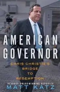 «American Governor: Chris Christie's Bridge to Redemption» by Matt Katz