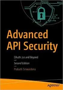 Advanced API Security: OAuth 2.0 and Beyond Ed 2