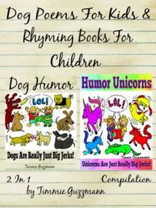 «Dog Poems For Kids: Rhyming Books For Children – Dog & Unicorn Jerks» by Timmie Guzzmann