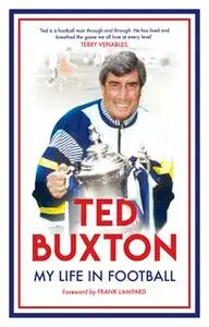 «Ted Buxton - My Life in Football» by Ted Buxton