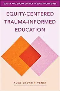 Equity-Centered Trauma-Informed Education
