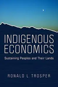 Indigenous Economics: Sustaining Peoples and Their Lands