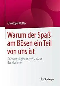 Warum der Spaß am Bösen ein Teil von uns ist: Über das fragmentierte Subjekt der Moderne
