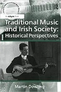 Traditional Music and Irish Society: Historical Perspectives (Ashgate Popular and Folk Music Series)