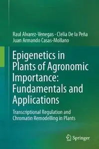 Epigenetics in Plants of Agronomic Importance: Fundamentals and Applications: Transcriptional Regulation and Chromatin Remodell