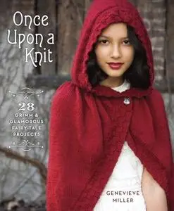 Once Upon a Knit: 28 Grimm and Glamorous Fairy-Tale Projects (Repost)