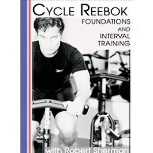 Cycle Reebok: Foundations and Interval Training with Robert Sherman (2005)