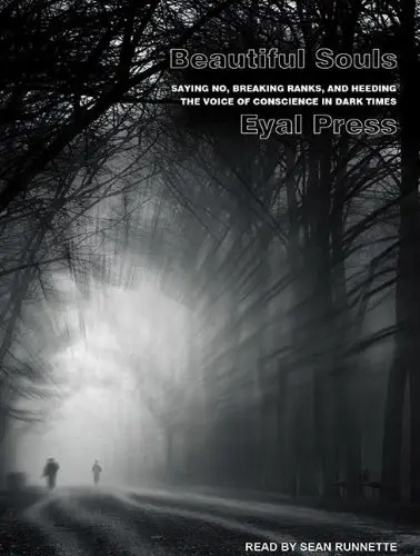 Beautiful Souls: Saying No, Breaking Ranks, and Heeding the Voice of Conscience in Dark Times (Audiobook)