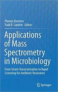 Applications of Mass Spectrometry in Microbiology: From Strain Characterization to Rapid Screening for Antibiotic Resist