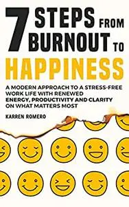 7 Steps From Burnout to Happiness
