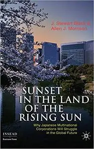 Sunset in the Land of the Rising Sun: Why Japanese Multinational Corporations Will Struggle in the Global Future