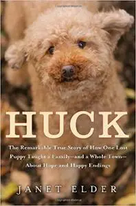Huck: The Remarkable True Story of How One Lost Puppy Taught a Family--and a Whole Town--About Hope and Happy Endings