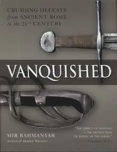 Vanquished: Crushing Defeats from Ancient Rome to the 21st century (Osprey General Military) (Repost)