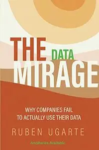 The Data Mirage: Why Companies Fail to Actually Use Their Data