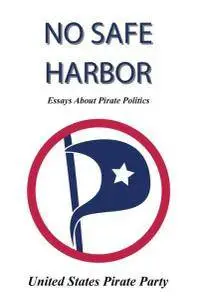 Marcus Kesler - No Safe Harbor: United States Pirate Party [Repost]