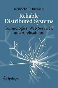 Reliable Distributed Systems: Technologies, Web Services, and Applications