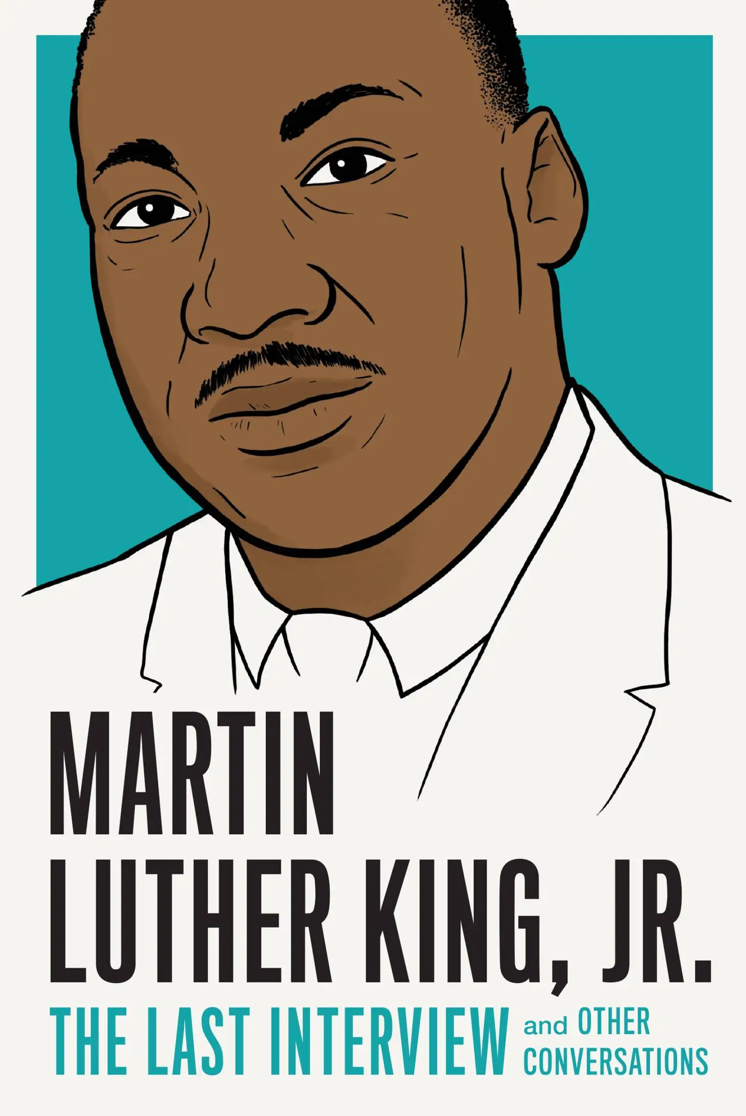 Martin Luther King, Jr.: The Last Interview: and Other Conversations (The Last Interview Series)