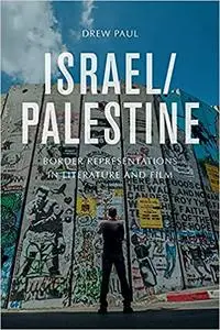 Israel/Palestine: Border Representations in Literature and Film