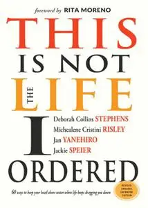 This Is Not the Life I Ordered: 60 Ways to Keep Your Head Above Water When Life Keeps Dragging You Down, Revised Edition