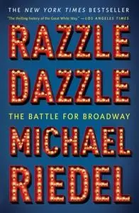 «Razzle Dazzle: The Battle for Broadway» by Michael Riedel