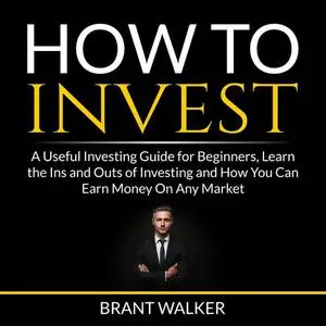 «How to Invest» by Brant Walker