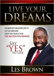 Les Brown - Live Your Dreams: Say "YES" To Life 