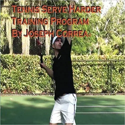 Tennis: Serve Harder Training Program Manual by Joseph Correa: Serve 10 to 20 mph faster!