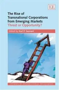 The Rise of Transnational Corporations From Emerging  Markets: Threat or Opportunity (Studies in International Investment)