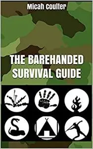 The Barehanded Survival Guide: Survival without any gear