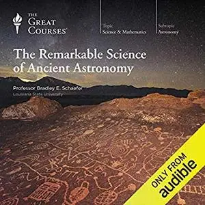 The Remarkable Science of Ancient Astronomy [Audiobook]