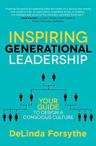 Inspiring Generational Leadership: Your Guide to Design a Conscious Culture