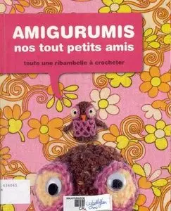 Amigurumis, nos tout petits amis: Toute une ribambelle à crocheter