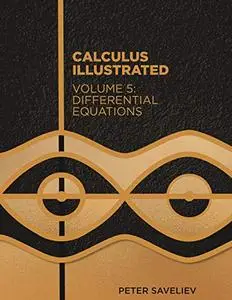 Calculus Illustrated. Volume 5: Differential Equations