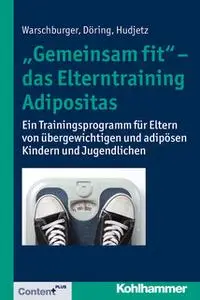 «"Gemeinsam fit" - das Elterntraining Adipositas» by Petra Warschburger,Ivonne Döring,Annekatrin Hudjetz