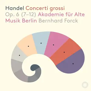 Bernhard Forck, Akademie für Alte Musik Berlin - George Frideric Handel: Concerti grossi Op. 6 (7-12) (2020)