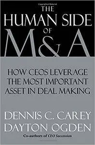 The Human Side of M & A: How CEOs Leverage the Most Important Asset in Deal Making
