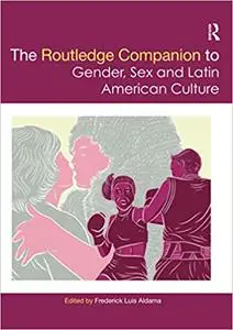 The Routledge Companion to Gender, Sex and Latin American Culture