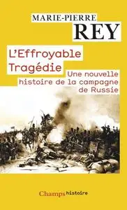 Marie-Pierre Rey, "L'effroyable tragédie : Une nouvelle histoire de la campagne de Russie"