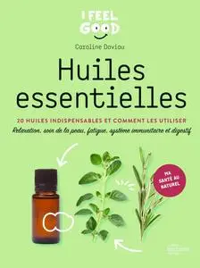 Caroline Daviau, "Huiles essentielles : 20 huiles indispensables et comment les utiliser"