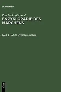 Enzyklopädie des Märchens: Handwörterbuch zur historischen und vergleichenden Erzählforschung. Bd. 9. Magica-Literatur - Neẓāmi