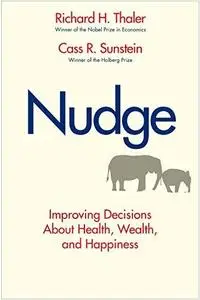 Nudge: Improving Decisions About Health, Wealth, and Happiness