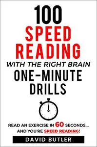100 Speed Reading with the Right Brain One-Minute Drills: Read an Exercise in 60 Seconds... and You're Speed Reading!