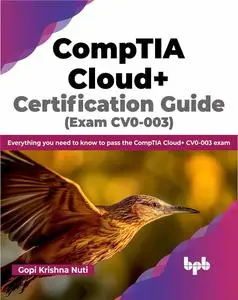 CompTIA Cloud+ Certification Guide (Exam CV0-003): Everything you need to know to pass the CompTIA Cloud+